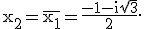 \textrm \large x_2=\overline{x_1}=\frac{-1-i\sqrt{3}}{2}.